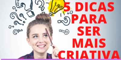 5 dicas para ser mais criativa